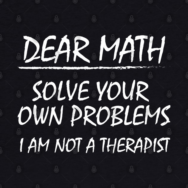 Dear Math, Solve Your Own Problems! by Sunny Saturated